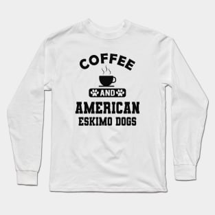 American Eskimo dog - Coffee and american eskimo dogs Long Sleeve T-Shirt